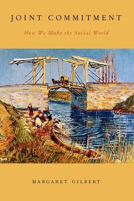 Compromiso conjunto: Cómo hacemos el mundo social - Joint Commitment: How We Make the Social World