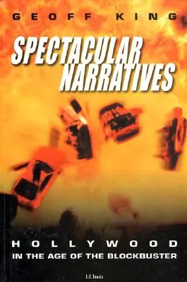 Narrativas espectaculares: Hollywood en la era del blockbuster - Spectacular Narratives: Hollywood in the Age of the Blockbuster