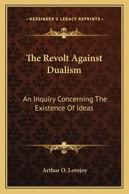 La rebelión contra el dualismo: Una investigación sobre la existencia de las ideas - The Revolt Against Dualism: An Inquiry Concerning The Existence Of Ideas