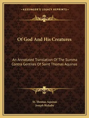 De Dios y sus criaturas: Traducción comentada de la Summa Contra Gentiles de Santo Tomás de Aquino - Of God And His Creatures: An Annotated Translation Of The Summa Contra Gentiles Of Saint Thomas Aquinas