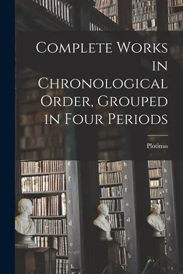 Obras completas en orden cronológico, agrupadas en cuatro periodos - Complete Works in Chronological Order, Grouped in Four Periods