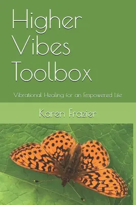 Caja de Herramientas de Vibras Superiores: Sanación Vibracional para una Vida Empoderada - Higher Vibes Toolbox: Vibrational Healing for an Empowered Life