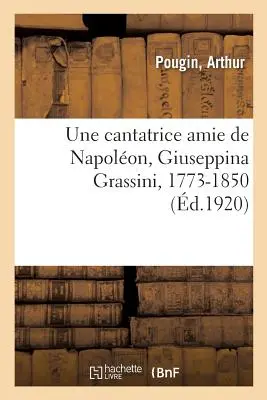 Une cantatrice amie de Napolon, Giuseppina Grassini, 1773-1850