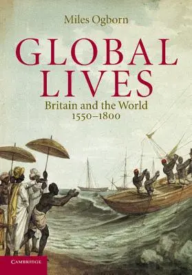Vidas globales: Gran Bretaña y el mundo, 1550-1800 - Global Lives: Britain and the World, 1550-1800