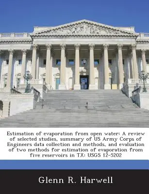 Estimación de la evaporación en aguas abiertas: A Review of Selected Studies, Summary of US Army Corps of Engineers Data Collection and Methods, and Evalua - Estimation of Evaporation from Open Water: A Review of Selected Studies, Summary of US Army Corps of Engineers Data Collection and Methods, and Evalua
