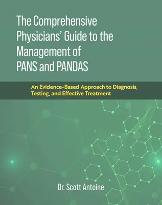 The Comprehensive Physicians' Guide to the Management of Pans and Pandas: Un enfoque basado en la evidencia para el diagnóstico, las pruebas y el tratamiento eficaz - The Comprehensive Physicians' Guide to the Management of Pans and Pandas: An Evidence-Based Approach to Diagnosis, Testing, and Effective Treatment