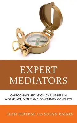Mediadores expertos: Cómo superar los retos de la mediación en conflictos laborales, familiares y comunitarios - Expert Mediators: Overcoming Mediation Challenges in Workplace, Family, and Community Conflicts