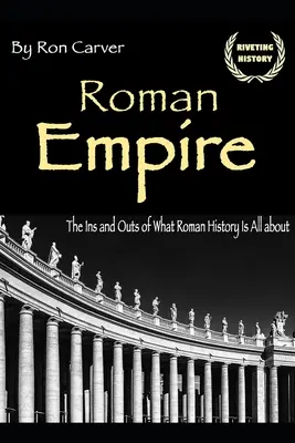 Imperio romano: Los entresijos de la historia romana - Roman Empire: The Ins and Outs of What Roman History Is All about