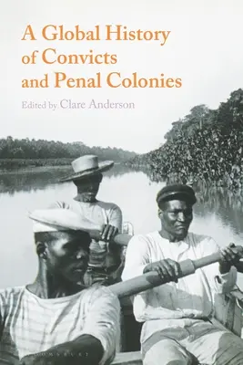 Historia global de los presidiarios y las colonias penales - A Global History of Convicts and Penal Colonies