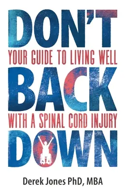 Don't Back Down: Your Guide to Living Well with a Spinal Cord Injury (No te eches atrás: tu guía para vivir bien con una lesión medular) - Don't Back Down: Your Guide to Living Well with a Spinal Cord Injury
