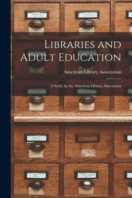 Bibliotecas y educación de adultos: Un estudio de la American Library Association - Libraries and Adult Education: A Study by the American Library Association