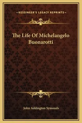 La vida de Miguel Ángel Buonarotti - The Life Of Michelangelo Buonarotti