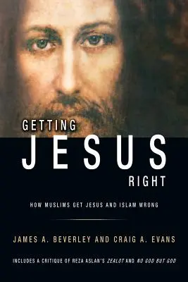 Getting Jesus Right: How Muslims get Jesus and Islam Wrong (Acertando con Jesús: Cómo se equivocan los musulmanes con Jesús y con el islam) - Getting Jesus Right: How Muslims get Jesus and Islam Wrong