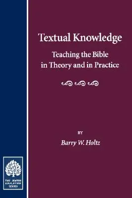 El conocimiento textual: La enseñanza de la Biblia en la teoría y en la práctica - Textual Knowledge: Teaching the Bible in Theory and in Practice