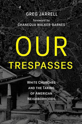 Nuestros delitos: White Churches and the Taking of American Neighborhoods (Las iglesias blancas y la apropiación de los barrios estadounidenses) - Our Trespasses: White Churches and the Taking of American Neighborhoods