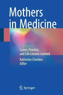 Madres en medicina: Carrera, práctica y lecciones de vida aprendidas - Mothers in Medicine: Career, Practice, and Life Lessons Learned