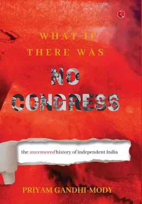 ¿Qué pasaría si no existiera el Congreso? La historia sin censura de la India independiente - What If There Was No Congress: The Uncensored History of Independent India