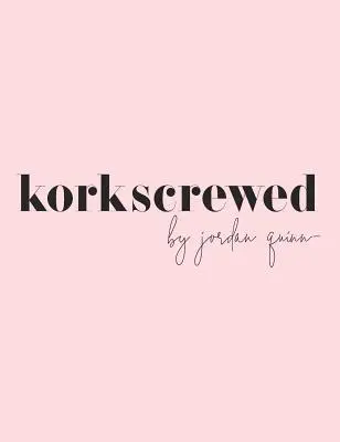 Korkscrewed: Los cócteles y confesiones de una chica de citas moderna - Korkscrewed: The Cocktails & Confessions of a Modern Dating Girl