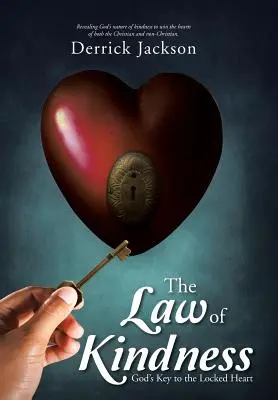 La ley de la bondad: La llave de Dios para el corazón cerrado - The Law of Kindness: God's Key to the Locked Heart