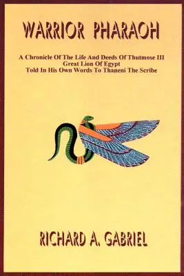 El faraón guerrero: Crónica de la vida y hazañas de Tutmosis III, Gran León de Egipto, contada en sus propias palabras al escriba Thaneni. - Warrior Pharaoh: A Chronicle of the Life and Deeds of Thutmose III, Great Lion of Egypt, Told in His Own Words to Thaneni the Scribe