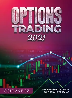 Comercio de opciones 2021: Guía para principiantes sobre el comercio de opciones - Options Trading 2021: The Beginner's Guide to Options Trading