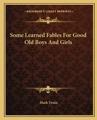 Algunas fábulas eruditas para niños y niñas de buena edad - Some Learned Fables For Good Old Boys And Girls