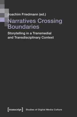 Narrativas que cruzan fronteras: La narración en un contexto transmedial y transdisciplinar - Narratives Crossing Boundaries: Storytelling in a Transmedial and Transdisciplinary Context