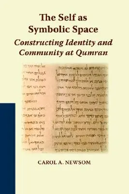 El yo como espacio simbólico: La construcción de la identidad y la comunidad en Qumrán - The Self as Symbolic Space: Constructing Identity and Community at Qumran