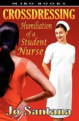 Crossdressing: Humillación de una estudiante de enfermería - Crossdressing: Humiliation of a Student Nurse