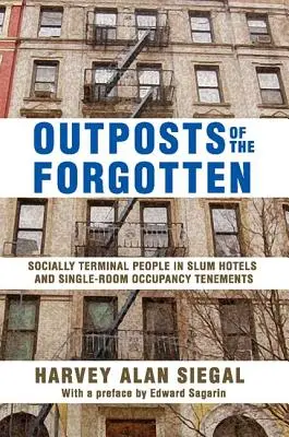 Puestos avanzados de los olvidados: Las personas socialmente desahuciadas en los hoteles de los barrios marginales y en las viviendas unifamiliares - Outposts of the Forgotten: Socially Terminal People in Slum Hotels and Single Occupancy Tenements