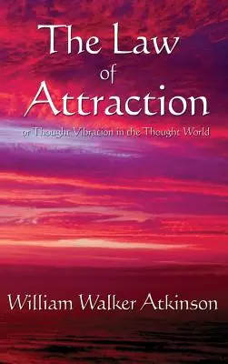 La Ley de la Atracción: O La Vibración del Pensamiento en el Mundo del Pensamiento - The Law of Attraction: Or Thought Vibration in the Thought World