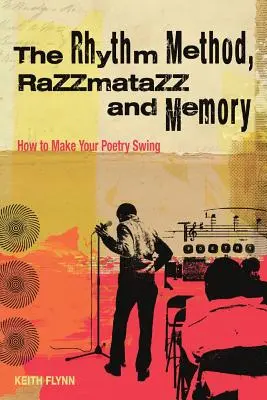 El método del ritmo, Razzamatazz y la memoria: Cómo hacer que tu poesía oscile - The Rhythm Method, Razzamatazz, and Memory: How to Make Your Poetry Swing