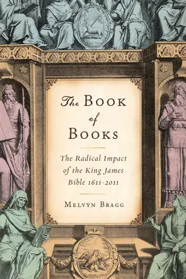 El libro de los libros: El impacto radical de la Biblia del Rey Jaime 1611-2011 - The Book of Books: The Radical Impact of the King James Bible 1611-2011