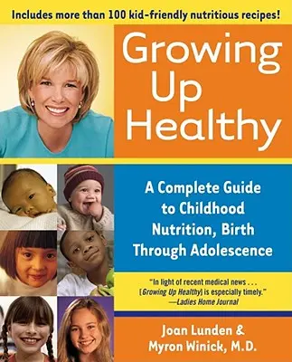 Crecer sano: Guía completa de nutrición infantil desde el nacimiento hasta la adolescencia - Growing Up Healthy: A Complete Guide to Childhood Nutrition, Birth Through Adolescence