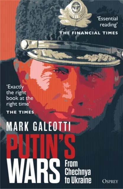 Las guerras de Putin - De Chechenia a Ucrania (Galeotti Mark (New York University New York USA)) - Putin's Wars - From Chechnya to Ukraine (Galeotti Mark (New York University New York USA))