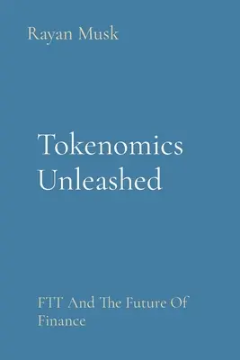 Tokenomics Unleashed: El ITF y el futuro de las finanzas - Tokenomics Unleashed: FTT And The Future Of Finance