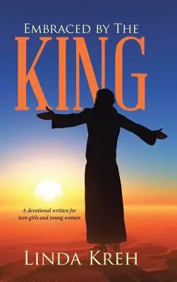 Abrazados por el Rey: Un devocional escrito para chicas adolescentes y mujeres jóvenes - Embraced by The King: A devotional written for teen girls and young women