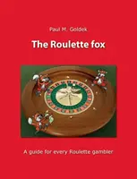 El zorro de la Ruleta: Una guía para todo jugador de Ruleta - The Roulette fox: A guide for every Roulette gambler