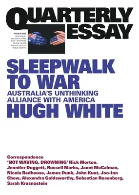 Sonambulismo hacia la guerra: la irreflexiva alianza de Australia con Estados Unidos; Ensayo trimestral 86 - Sleepwalk to War: Australia's Unthinking Alliance with America; Quarterly Essay 86