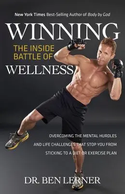 Ganar la batalla interior del bienestar: Cómo superar los obstáculos mentales y los retos de la vida que le impiden seguir una dieta o un plan de ejercicios - Winning the Inside Battle of Wellness: Overcoming the Mental Hurdles and Life Challenges That Stop You From Sticking to a Diet or Exercise Plan