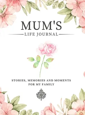 Diario de vida de mamá: Historias, recuerdos y momentos para mi familia Un diario de recuerdos guiado para compartir la vida de mamá - Mum's Life Journal: Stories, Memories and Moments for My Family A Guided Memory Journal to Share Mum's Life