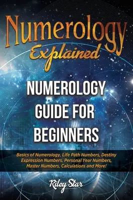 La Numerología Explicada: Guía de Numerología para Principiantes - Numerology Explained: Numerology Guide for Beginners