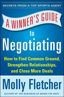 Guía del ganador para negociar: Cómo la conversación consigue acuerdos - A Winner's Guide to Negotiating: How Conversation Gets Deals Done