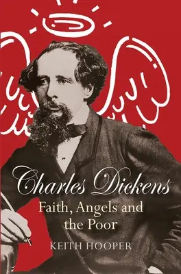 Charles Dickens La fe, los ángeles y los pobres - Charles Dickens: Faith, Angels and the Poor