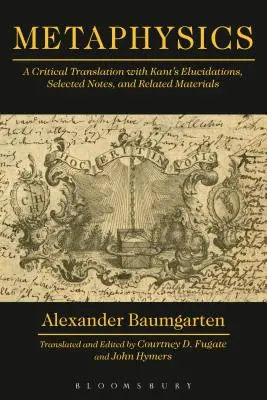 Metafísica: Una traducción crítica con las elucidaciones de Kant, notas seleccionadas y materiales relacionados - Metaphysics: A Critical Translation with Kant's Elucidations, Selected Notes, and Related Materials