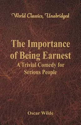 La importancia de llamarse Ernesto: Una comedia trivial para gente seria (World Classics, Unabridged) - The Importance of Being Earnest: A Trivial Comedy for Serious People (World Classics, Unabridged)