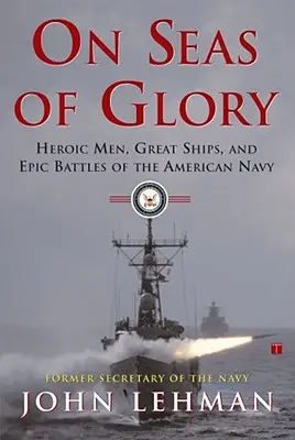 En mares de gloria: Hombres heroicos, grandes barcos y batallas épicas de la marina estadounidense - On Seas of Glory: Heroic Men, Great Ships, and Epic Battles of the American Navy