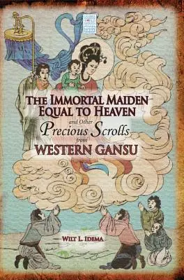 La doncella inmortal igual al cielo y otros preciosos pergaminos de Gansu occidental - The Immortal Maiden Equal to Heaven and Other Precious Scrolls from Western Gansu