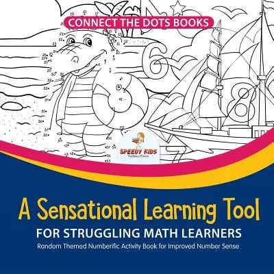 Conecta los puntos. Una herramienta de aprendizaje sensacional para los estudiantes de matemáticas con dificultades. Libro de actividades de temática aleatoria para mejorar el sentido numérico. - Connect the Dots Books. A Sensational Learning Tool for Struggling Math Learners. Random Themed Numberific Activity Book for Improved Number Sense