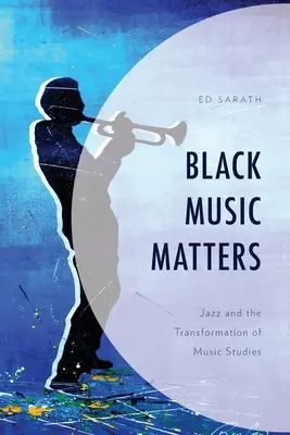 La música negra importa: El jazz y la transformación de los estudios musicales - Black Music Matters: Jazz and the Transformation of Music Studies